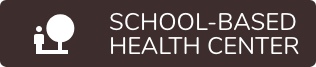 Click here for School-Based Health Center