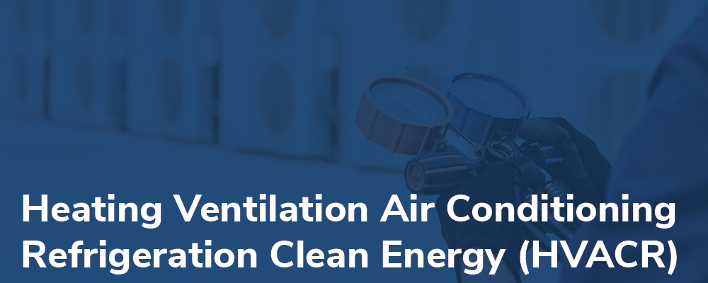 Heating Ventilation Air Conditioning Refrigeration Clean Energy (HVACR)